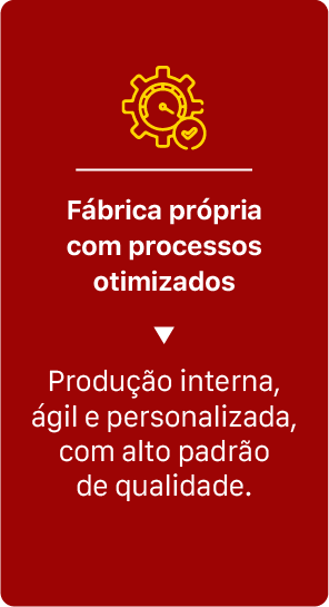 Fábrica própria com processos otimizados